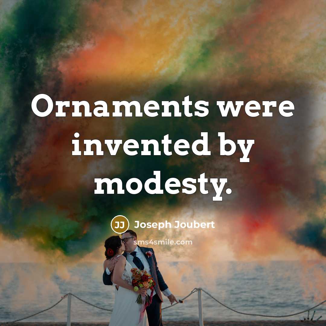 “Ornaments were invented by modesty.…” quote by Joseph Joubert