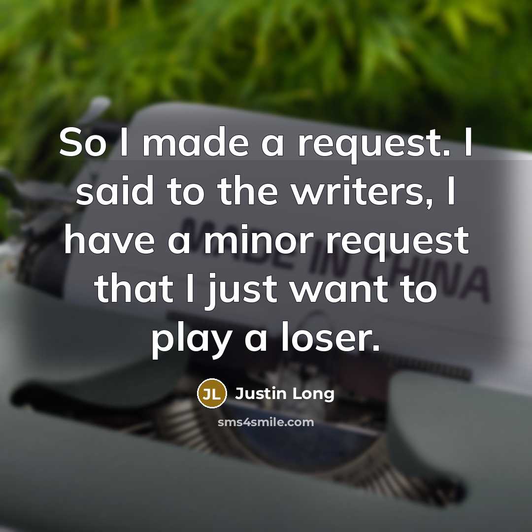 “So I made a request. I said to the writers,…” quote by Justin Long