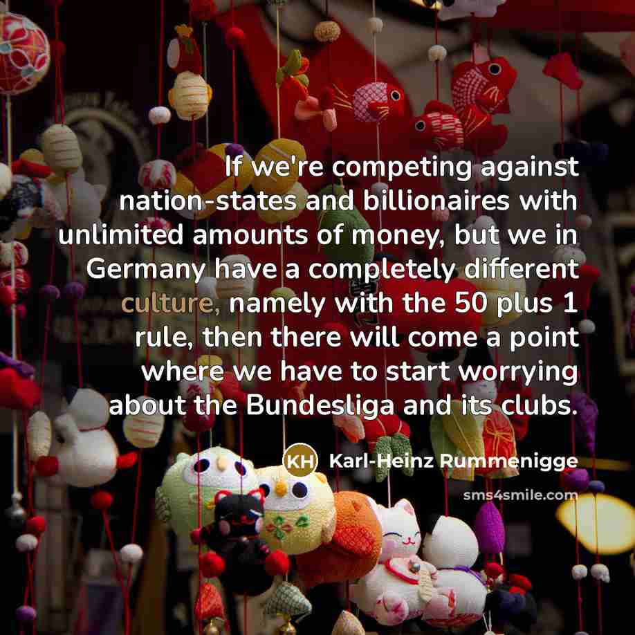 “If we're competing against nation-states and billionaires with unlimited amounts…” quote by Karl-Heinz Rummenigge