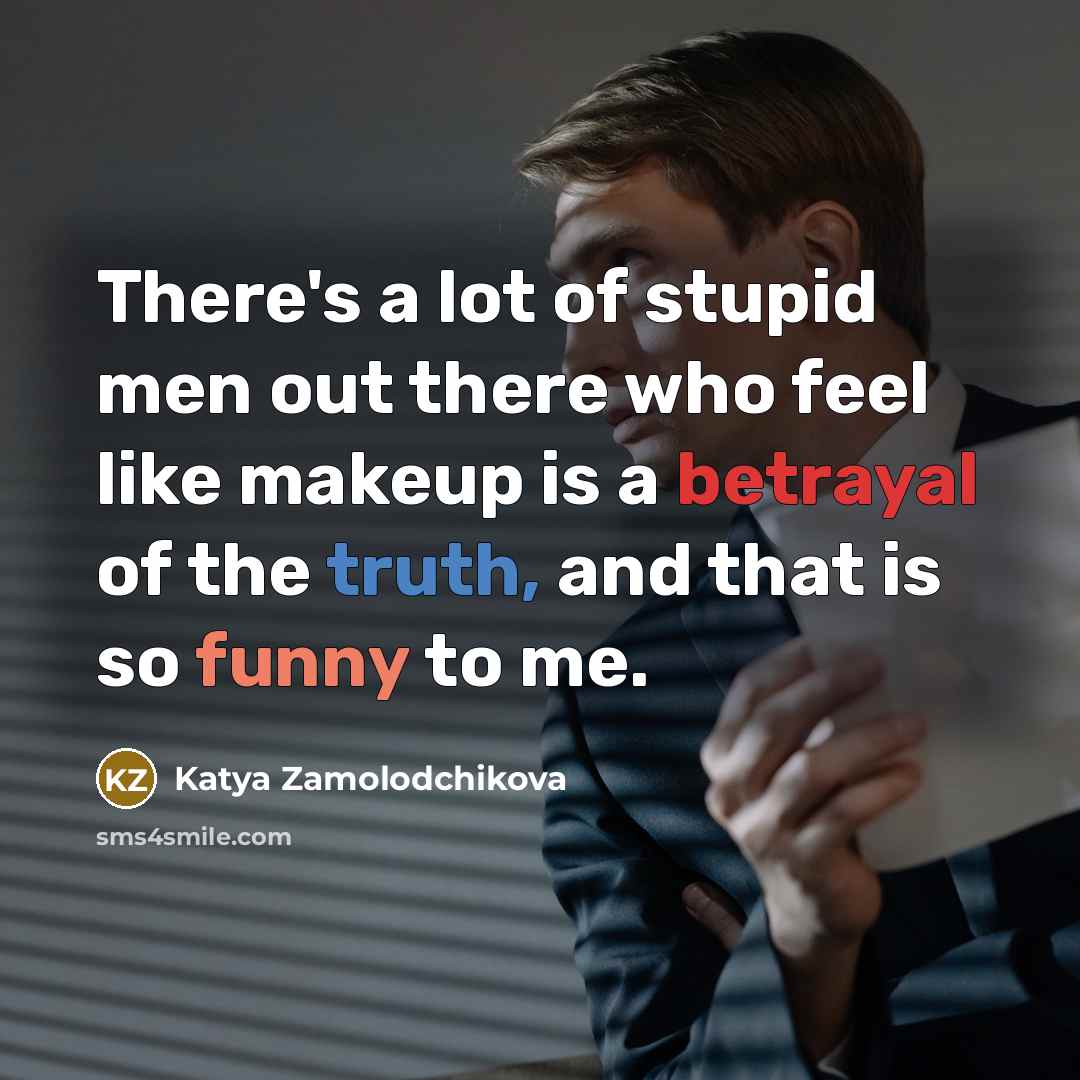 “There's a lot of stupid men out there who feel…” quote by Katya Zamolodchikova