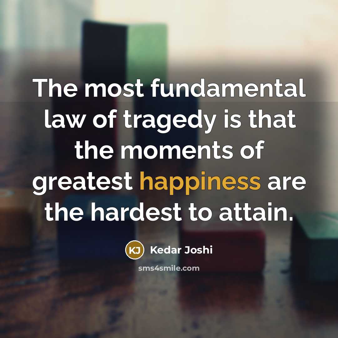 “The most fundamental law of tragedy is that the moments…” quote by Kedar Joshi