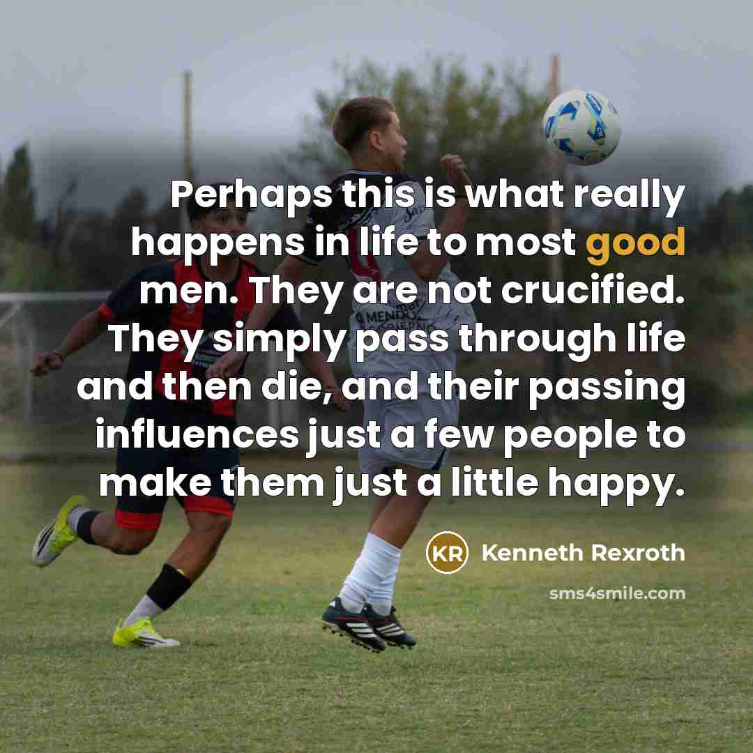“Perhaps this is what really happens in life to most…” quote by Kenneth Rexroth