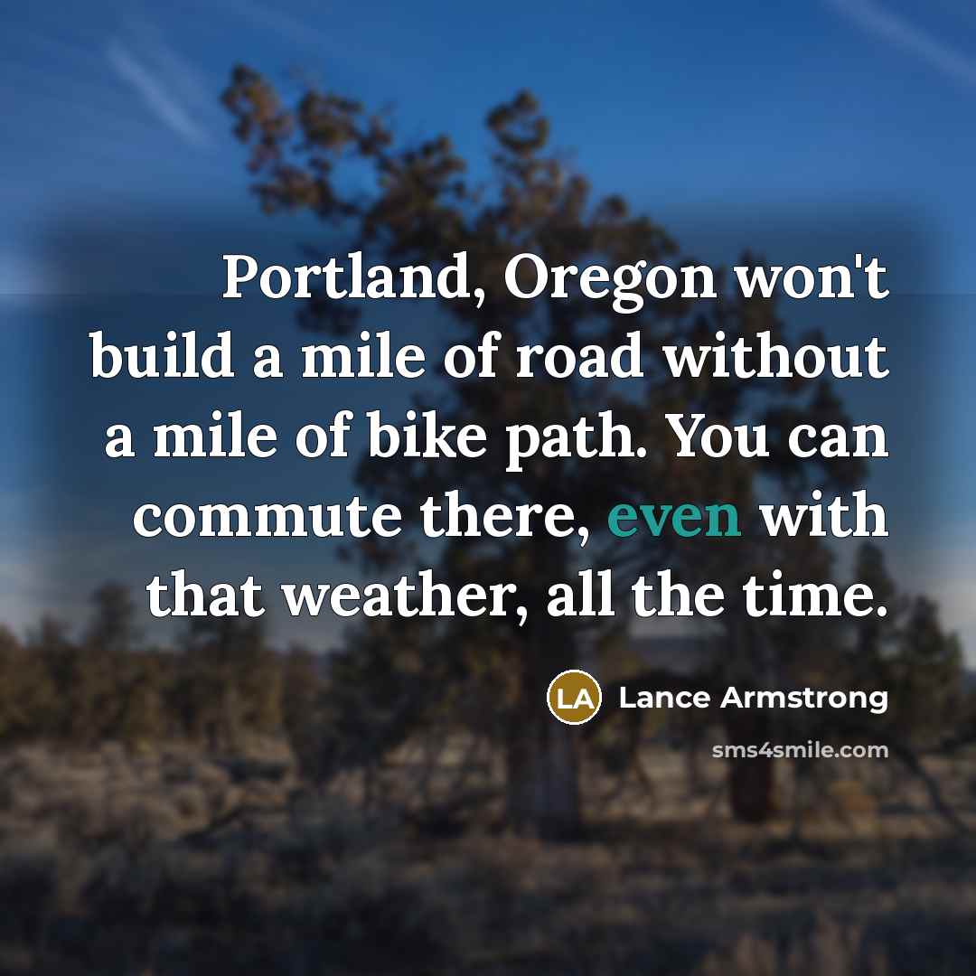 “Portland, Oregon won't build a mile of road without a…” quote by Lance Armstrong
