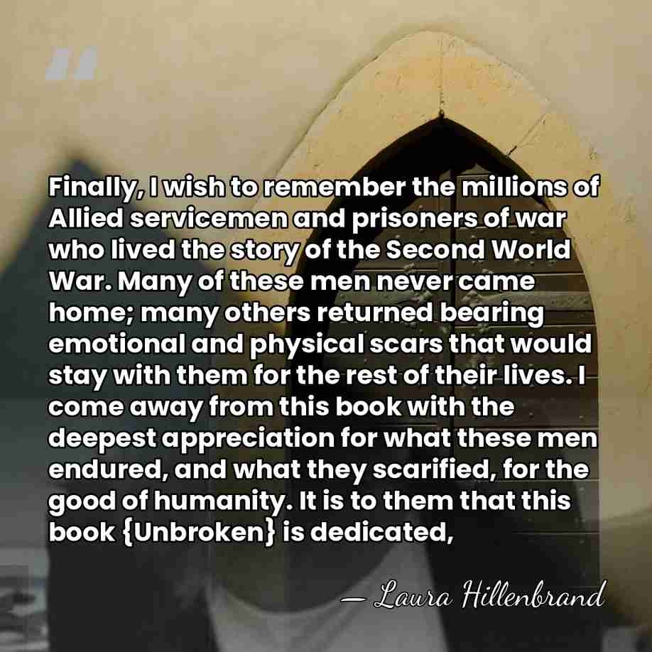 Finally, I wish to remember the millions of Allied servicemen and prisoners&hellip; - Laura Hillenbrand