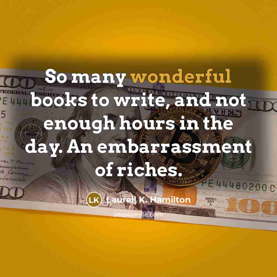 “So many wonderful books to write, and not enough hours…” quote by Laurell K. Hamilton