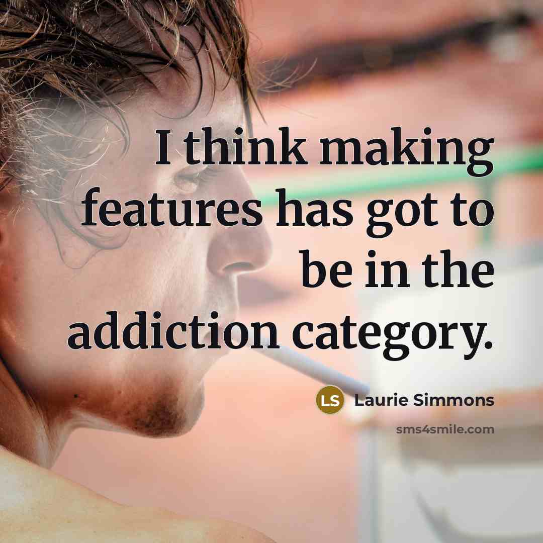 “I think making features has got to be in the…” quote by Laurie Simmons