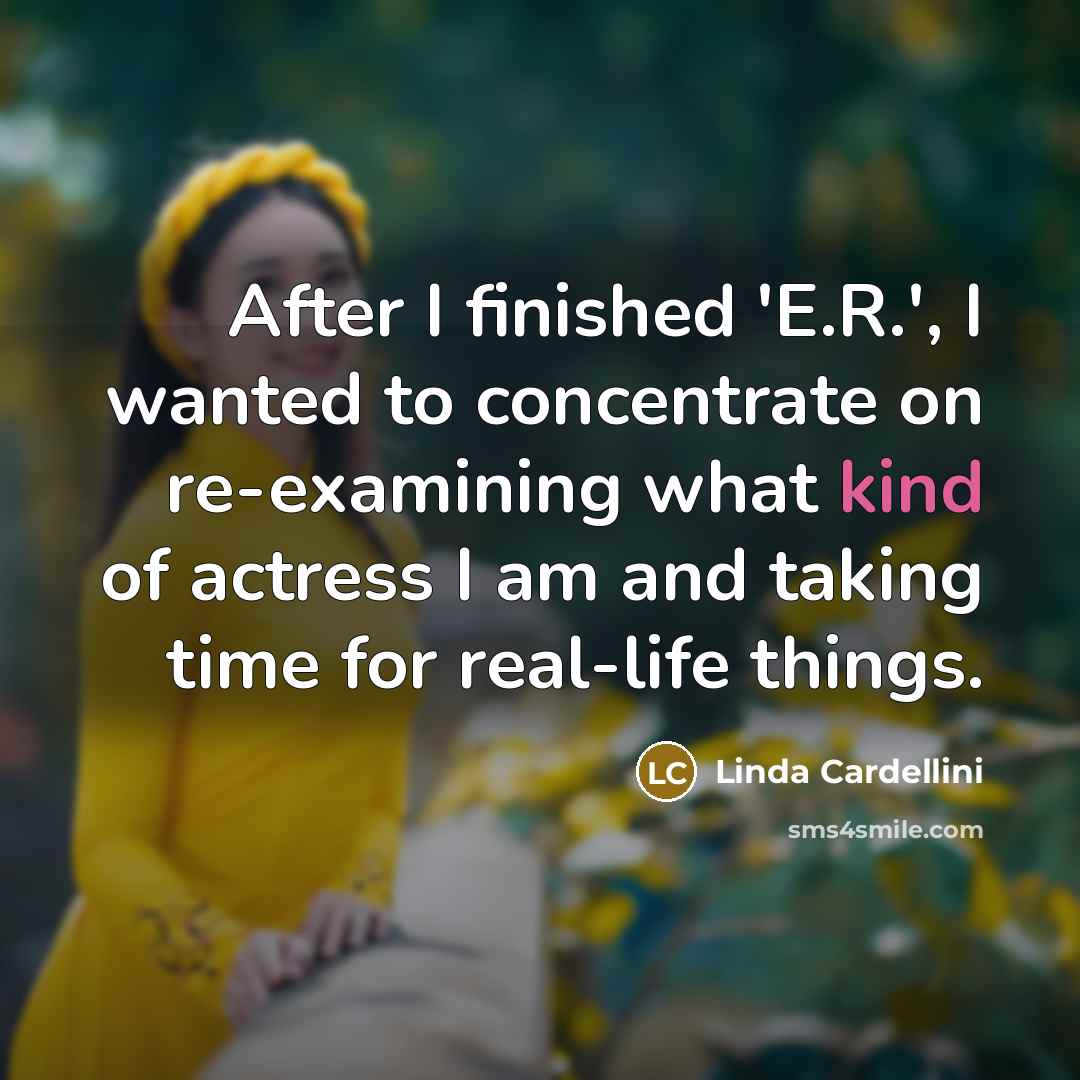 “After I finished 'E.R.', I wanted to concentrate on re-examining…” quote by Linda Cardellini