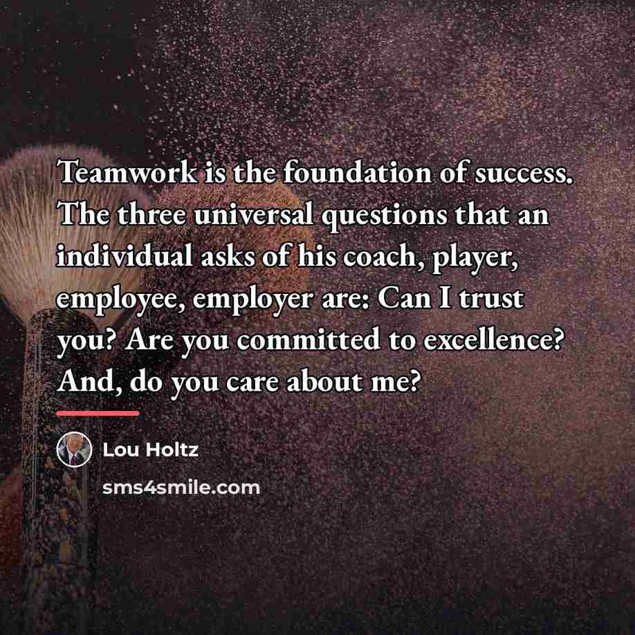 “Teamwork is the foundation of success. The three universal questions…” quote by Lou Holtz