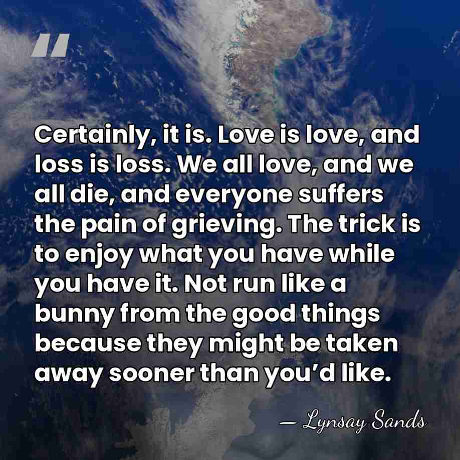 Certainly, it is. Love is love, and loss is loss. We all&hellip; - Lynsay Sands