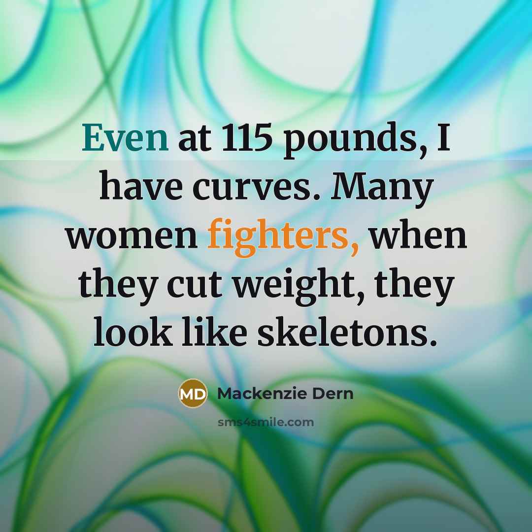 “Even at 115 pounds, I have curves. Many women fighters,…” quote by Mackenzie Dern