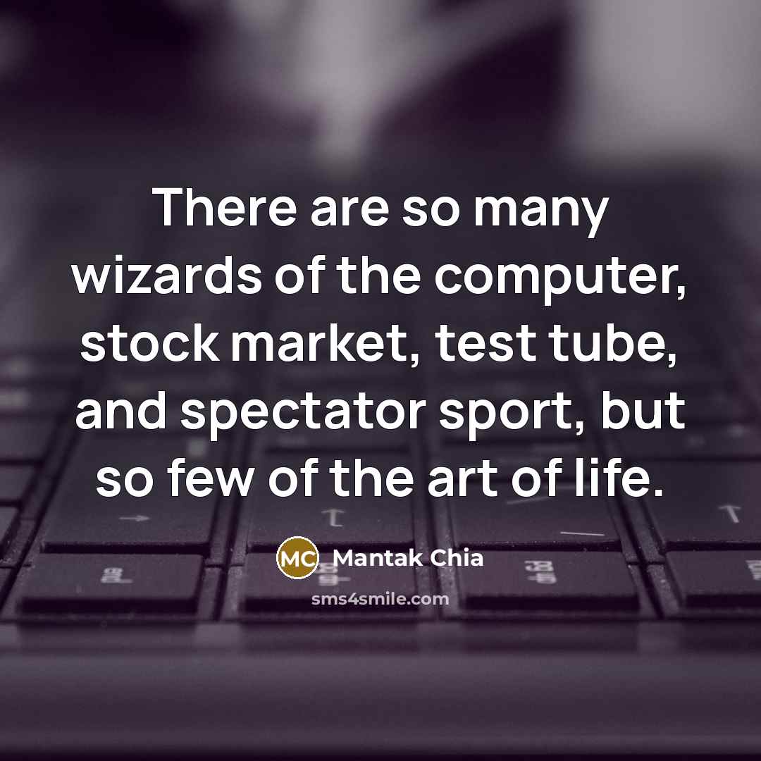 “There are so many wizards of the computer, stock market,…” quote by Mantak Chia