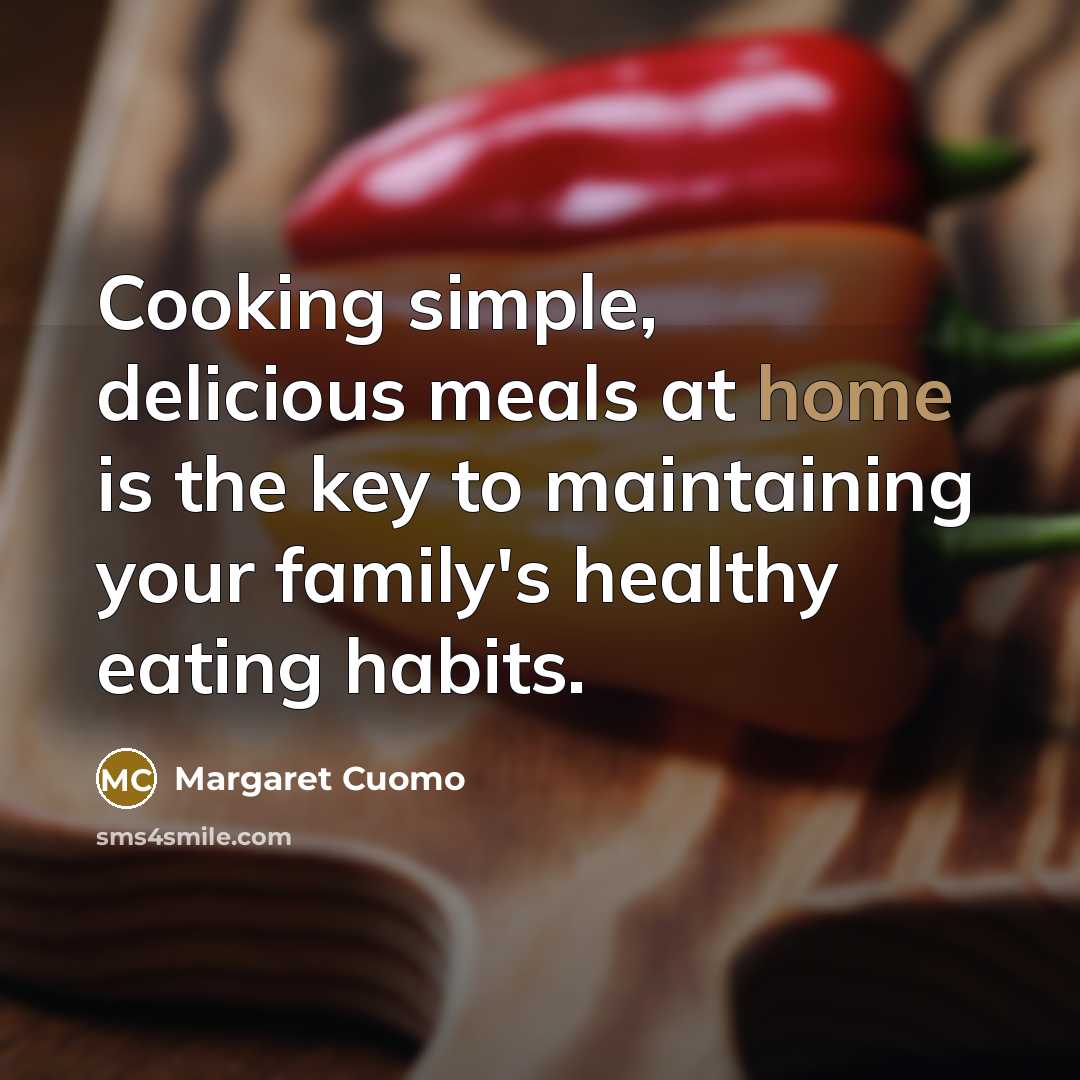 “Cooking simple, delicious meals at home is the key to…” quote by Margaret Cuomo