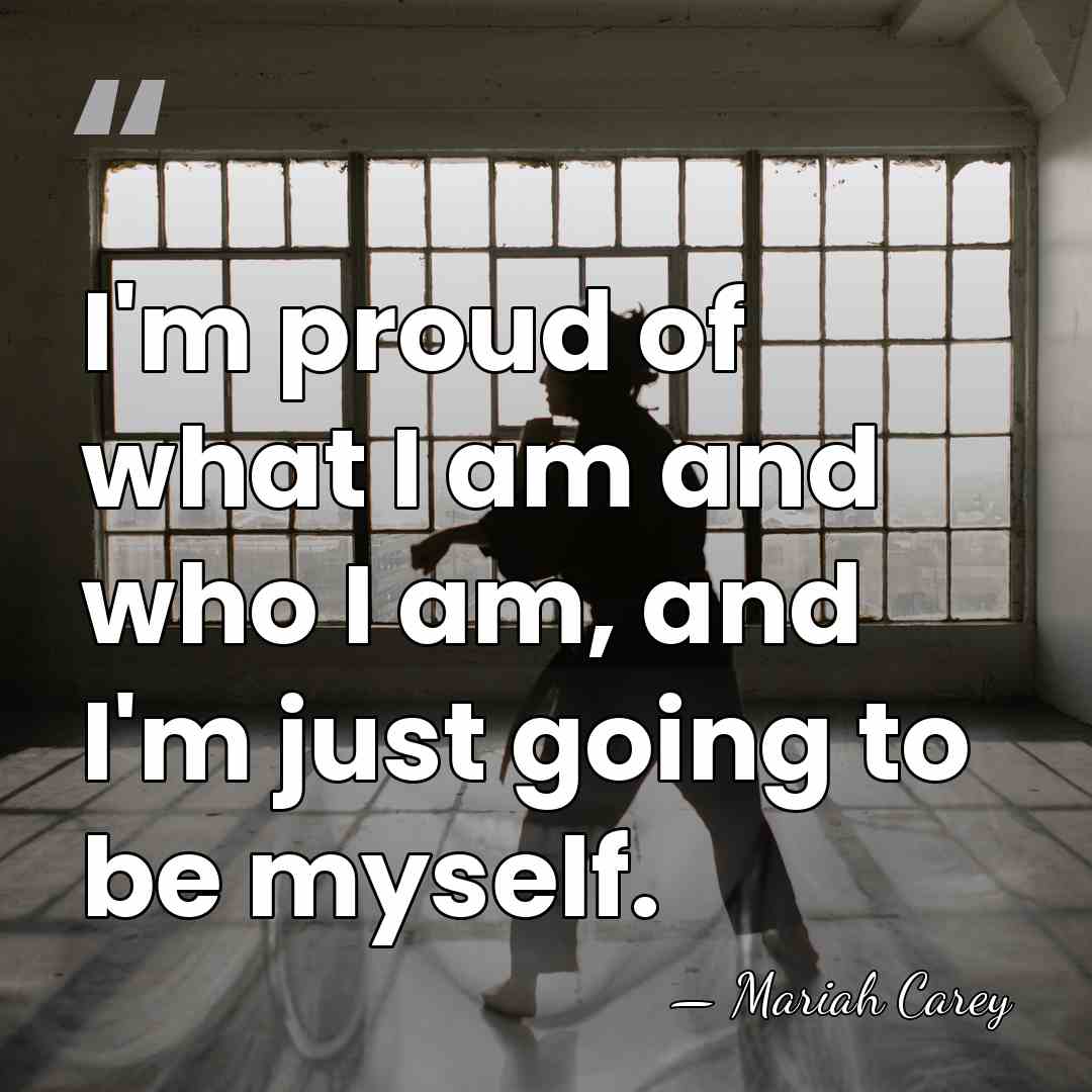 I'm proud of what I am and who I am, and I'm&hellip; - Mariah Carey