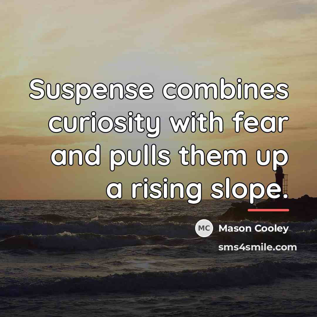 “Suspense combines curiosity with fear and pulls them up a…” quote by Mason Cooley