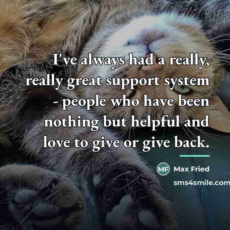 “I've always had a really, really great support system -…” quote by Max Fried