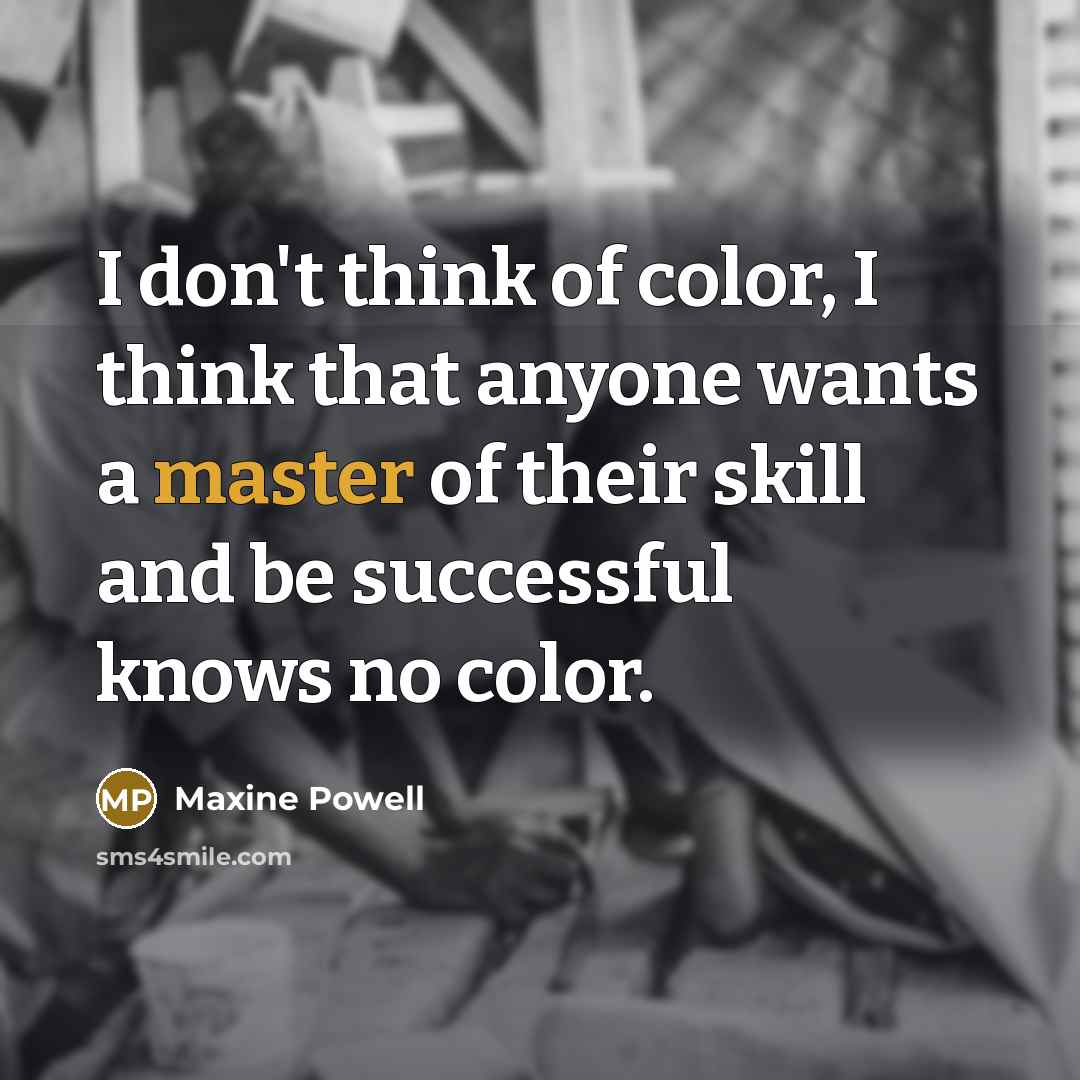“I don't think of color, I think that anyone wants…” quote by Maxine Powell