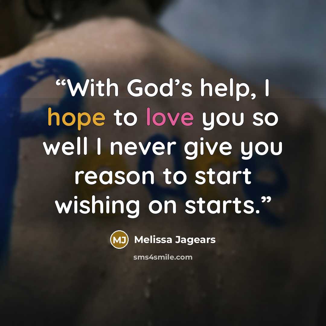 “With God’s help, I hope to love you so well I never give you reason to start wishing on starts.” quote by Melissa Jagears