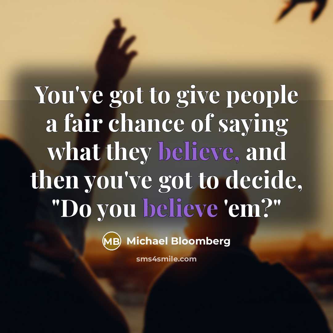 “You've got to give people a fair chance of saying…” quote by Michael Bloomberg