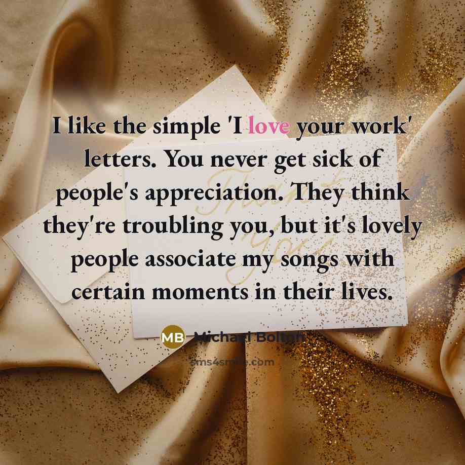 “I like the simple 'I love your work' letters. You…” quote by Michael Bolton