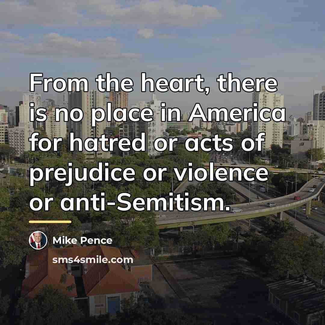 “From the heart, there is no place in America for…” quote by Mike Pence