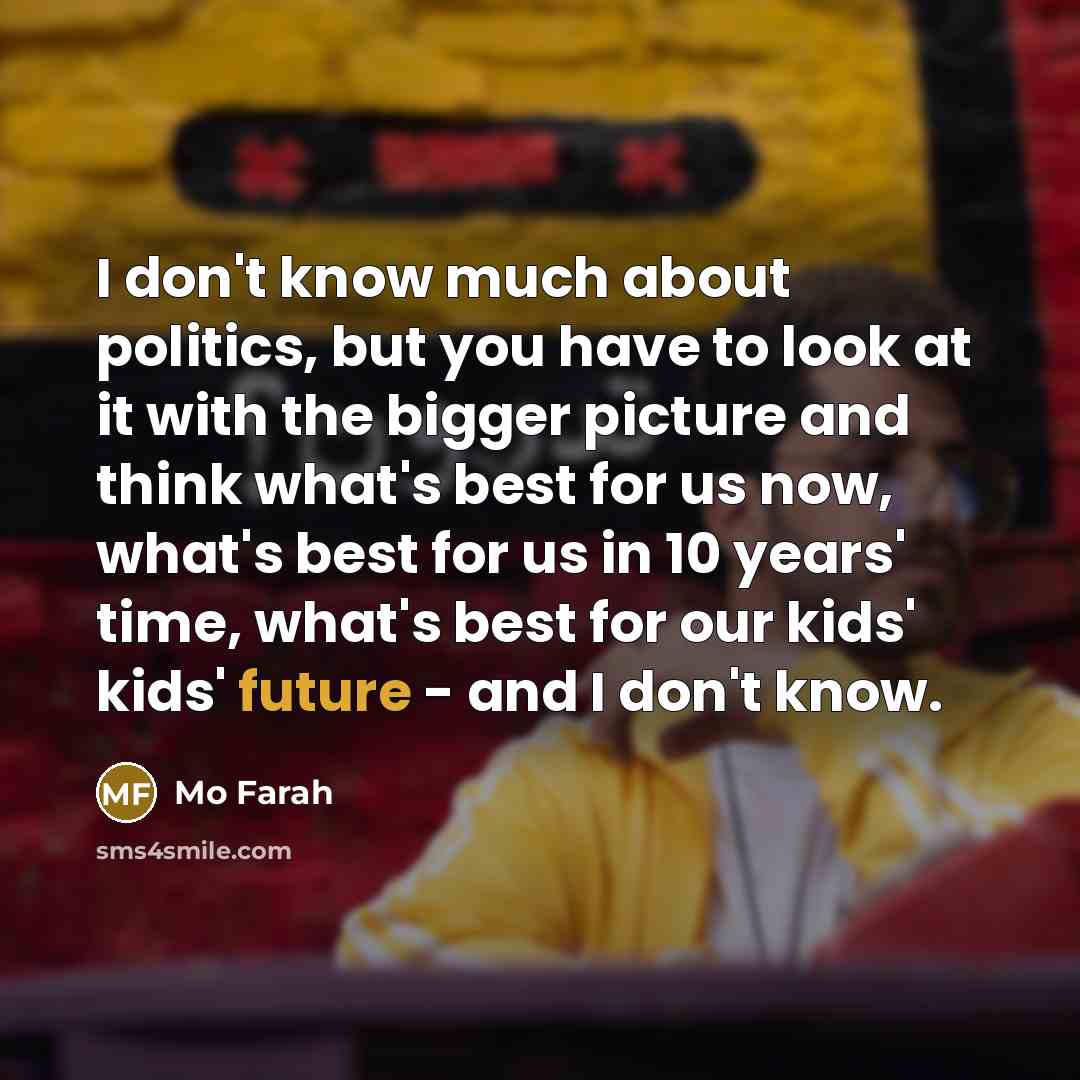 “I don't know much about politics, but you have to…” quote by Mo Farah