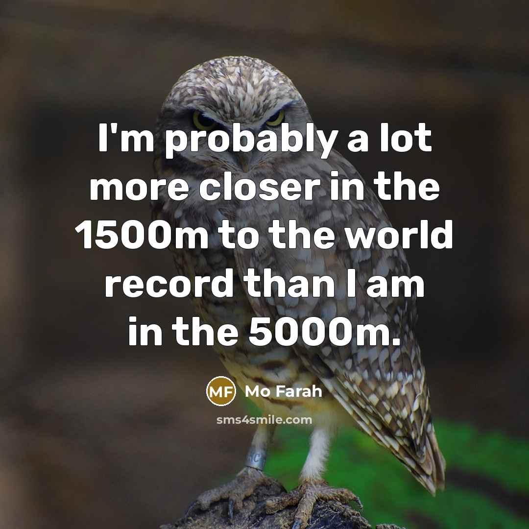 “I'm probably a lot more closer in the 1500m to…” quote by Mo Farah