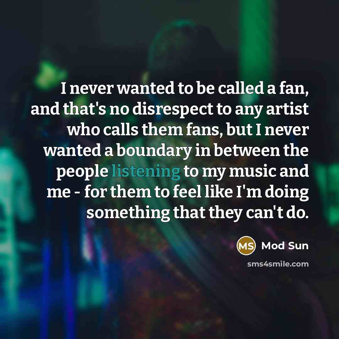 “I never wanted to be called a fan, and that's…” quote by Mod Sun
