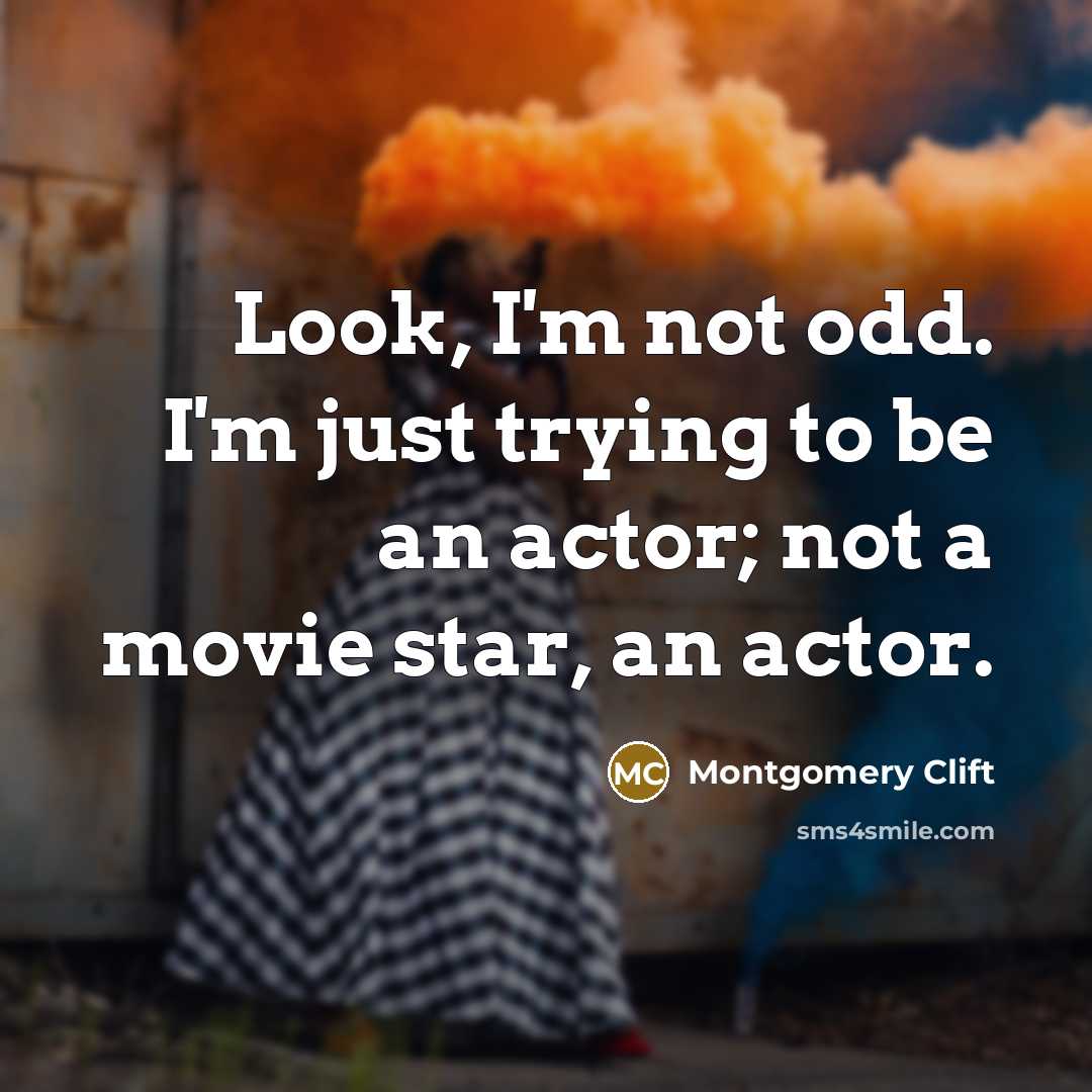 “Look, I'm not odd. I'm just trying to be an…” quote by Montgomery Clift