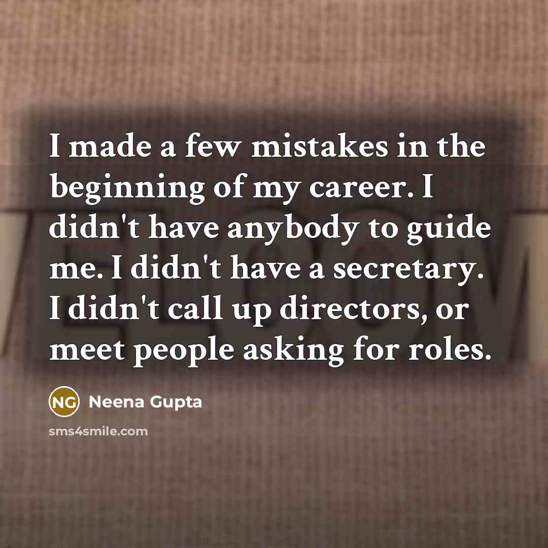 “I made a few mistakes in the beginning of my…” quote by Neena Gupta
