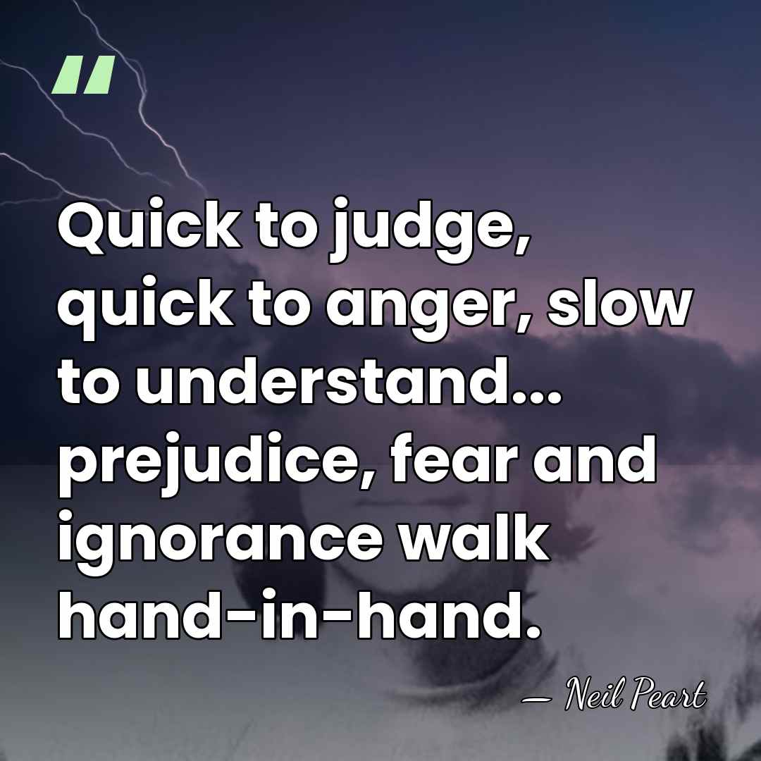 Quick to judge, quick to anger, slow to understand... prejudice, fear and&hellip; - Neil Peart