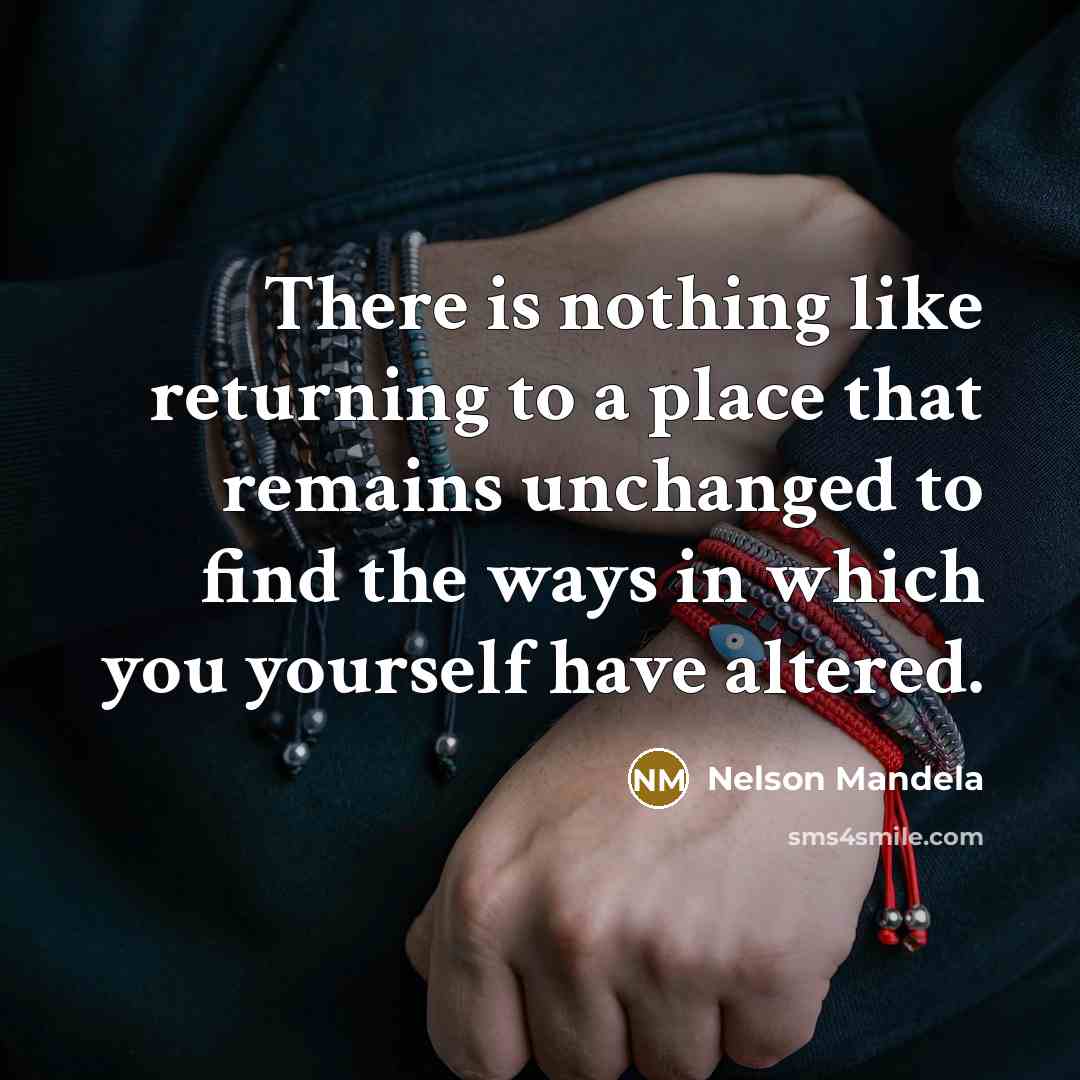 “There is nothing like returning to a place that remains…” quote by Nelson Mandela
