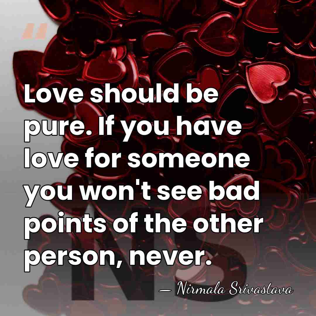 Love should be pure. If you have love for someone you won't&hellip; - Nirmala Srivastava
