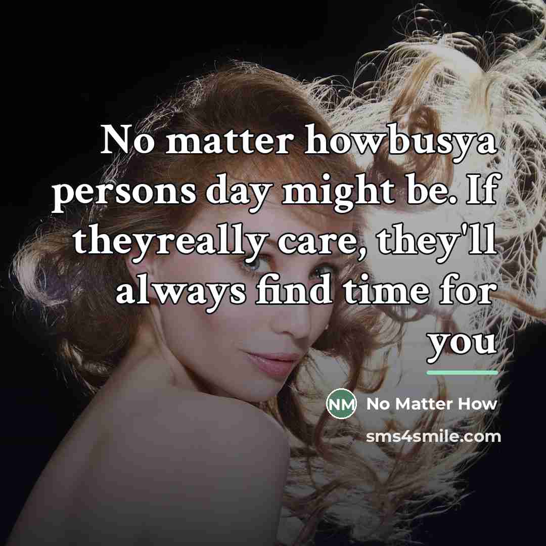 “No matter howbusya persons day might be. If theyreally care,…” quote by Anonymous
