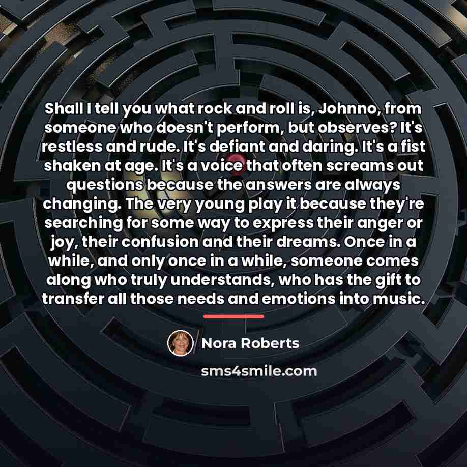 “Shall I tell you what rock and roll is, Johnno,…” quote by Nora Roberts