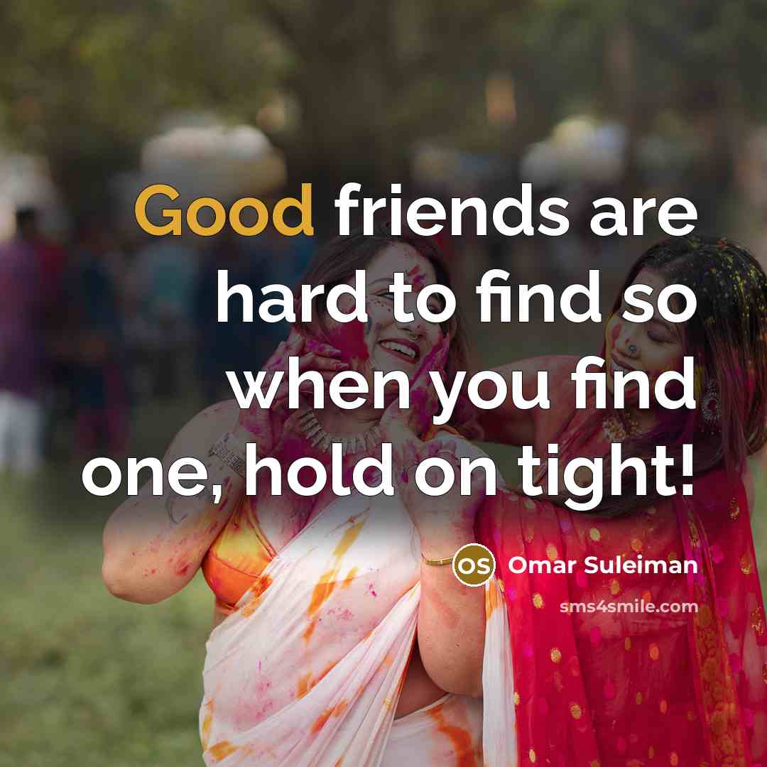 “Good friends are hard to find so when you find…” quote by Omar Suleiman