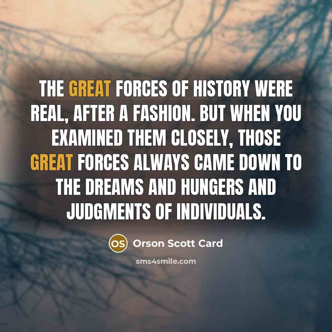 “The great forces of history were real, after a fashion.…” quote by Orson Scott Card