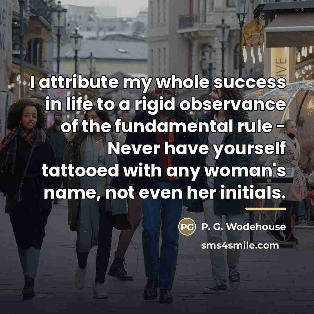 “I attribute my whole success in life to a rigid…” quote by P. G. Wodehouse