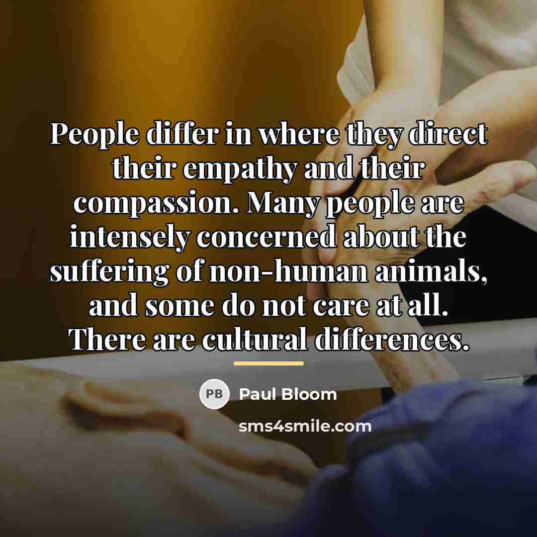 “People differ in where they direct their empathy and their…” quote by Paul Bloom