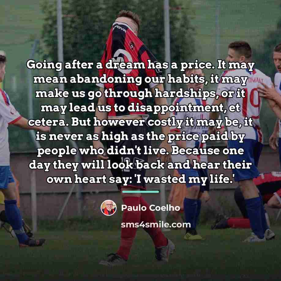“Going after a dream has a price. It may mean…” quote by Paulo Coelho