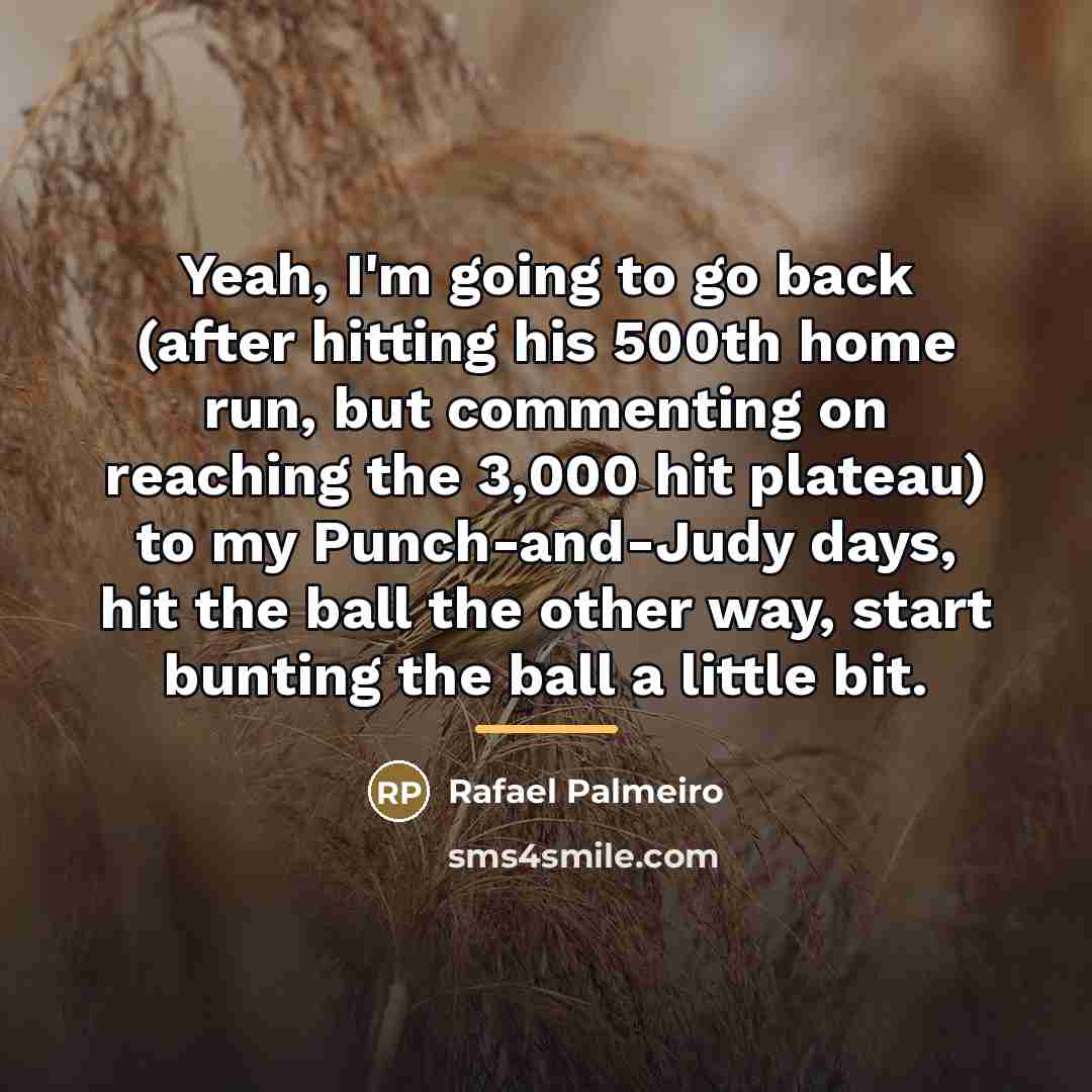 “Yeah, I'm going to go back (after hitting his 500th…” quote by Rafael Palmeiro
