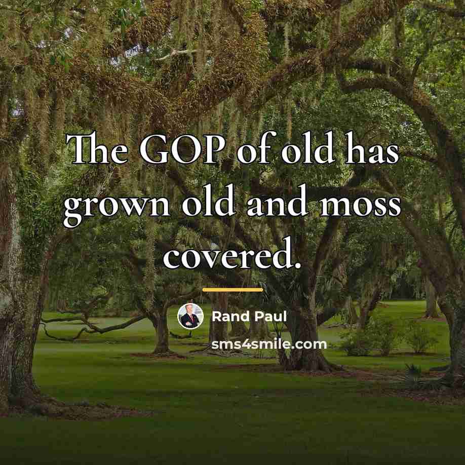“The GOP of old has grown old and moss covered.…” quote by Rand Paul