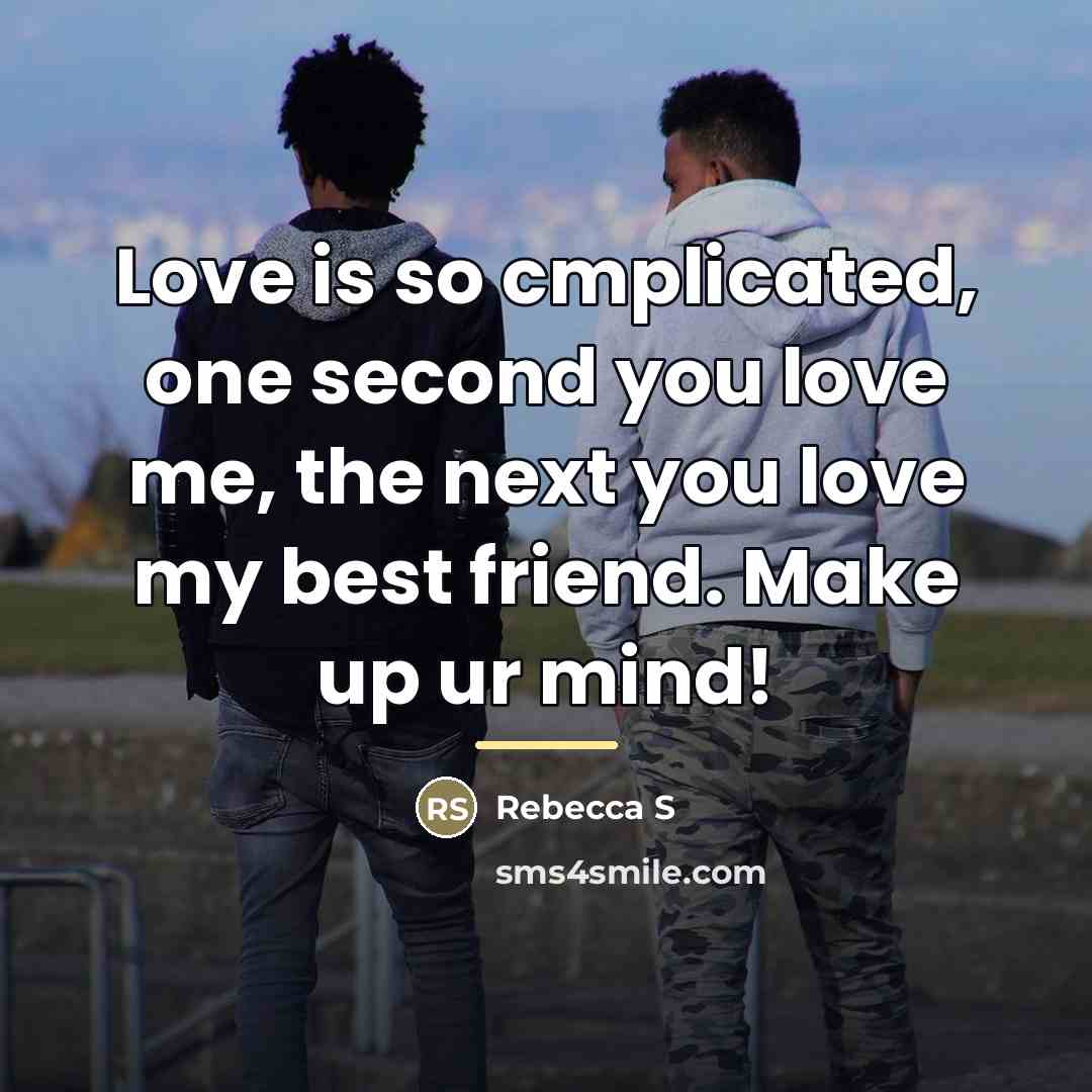 “Love is so cmplicated, one second you love me, the…” quote by Rebecca S