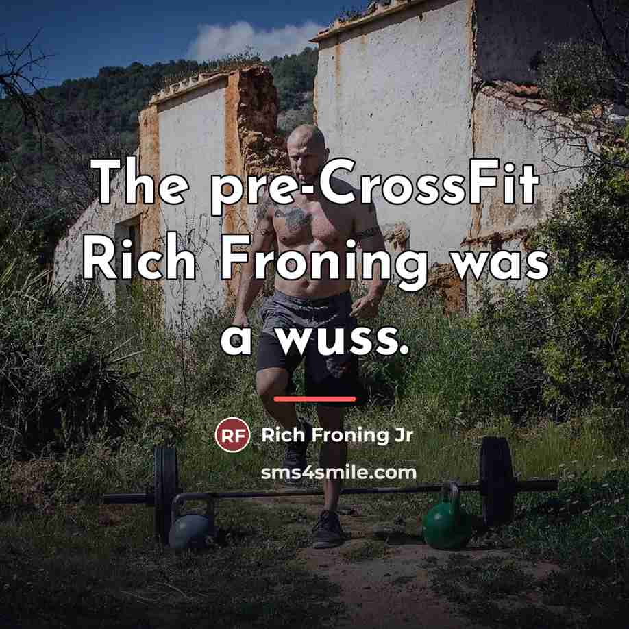 “The pre-CrossFit Rich Froning was a wuss.…” quote by Rich Froning Jr