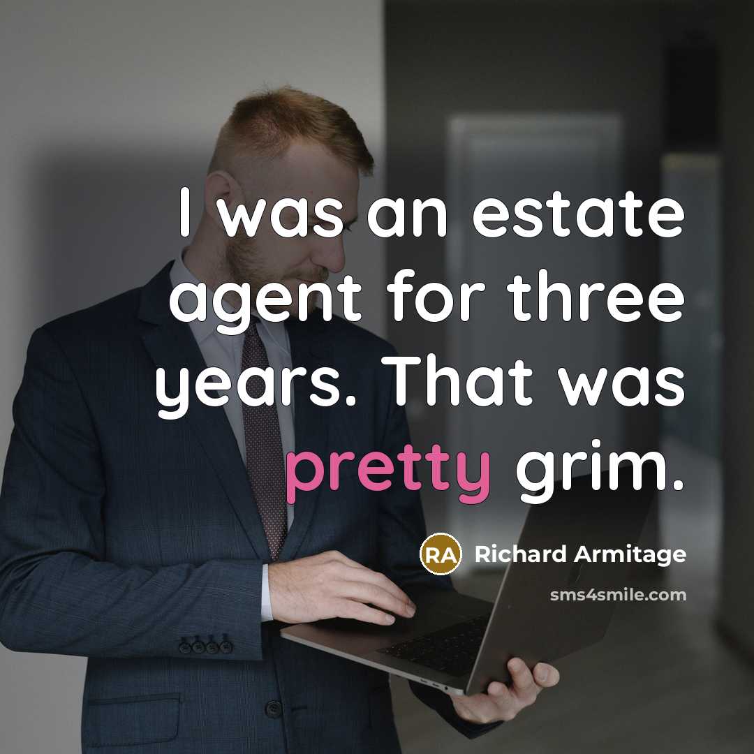 “I was an estate agent for three years. That was…” quote by Richard Armitage