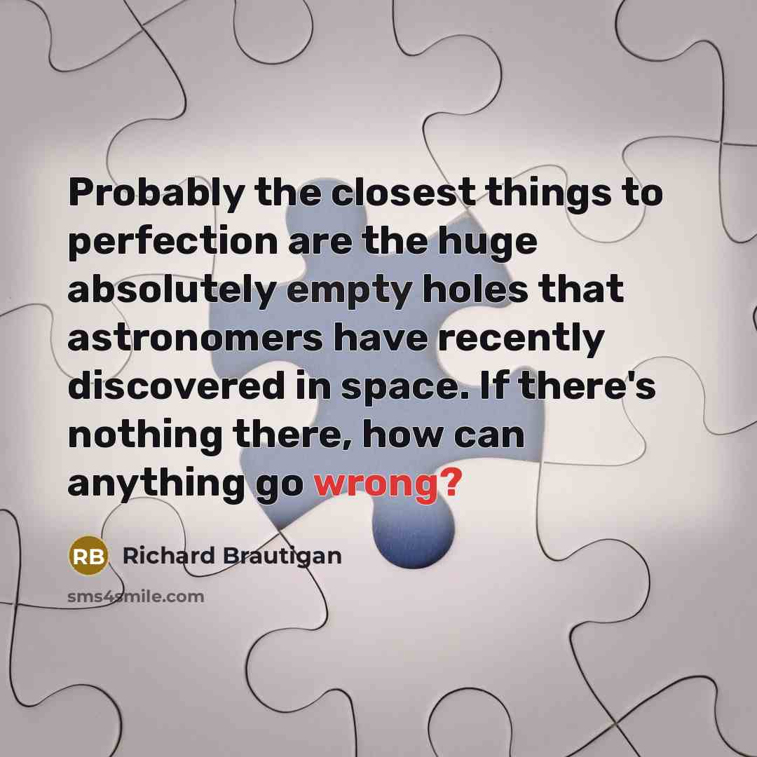 “Probably the closest things to perfection are the huge absolutely…” quote by Richard Brautigan