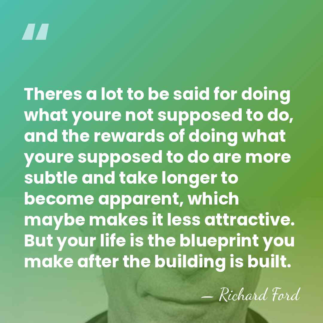 Theres a lot to be said for doing what youre not supposed&hellip; - Richard Ford