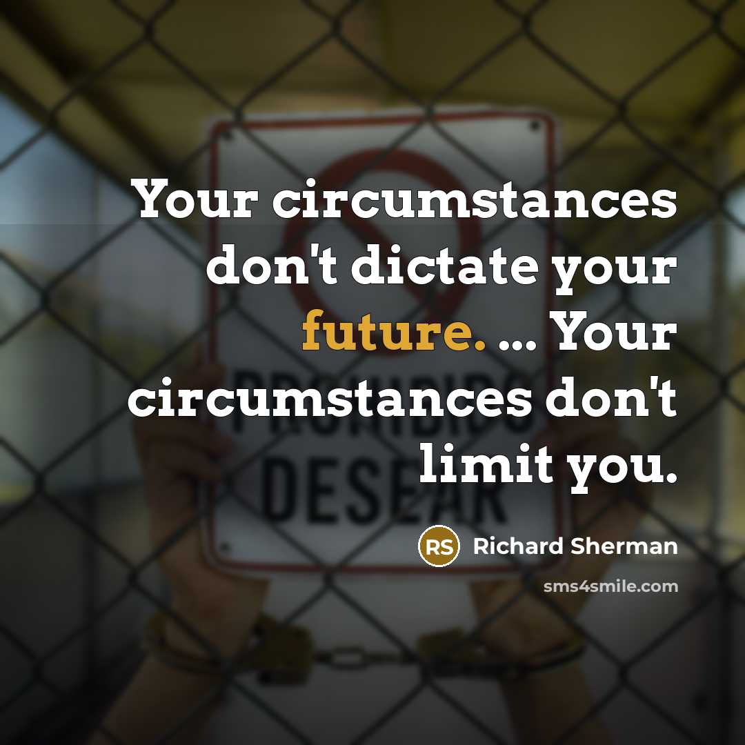 “Your circumstances don't dictate your future. ... Your circumstances don't…” quote by Richard Sherman