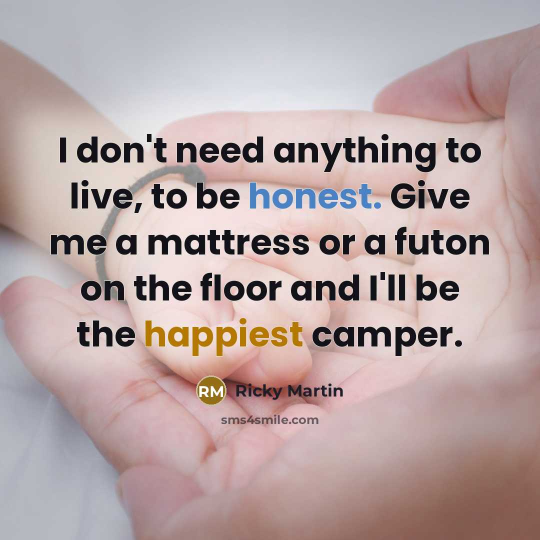 “I don't need anything to live, to be honest. Give…” quote by Ricky Martin