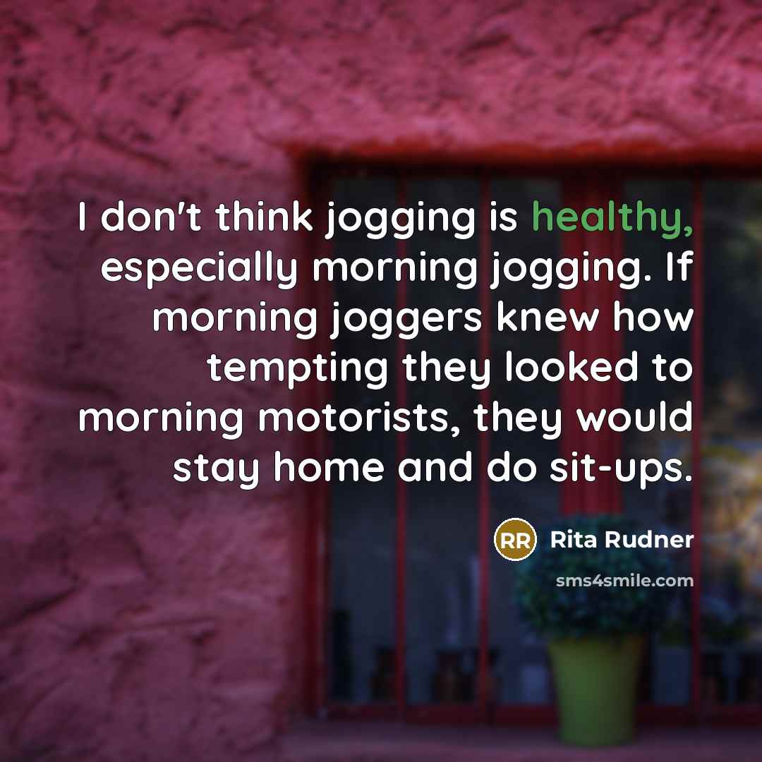 “I don't think jogging is healthy, especially morning jogging. If…” quote by Rita Rudner