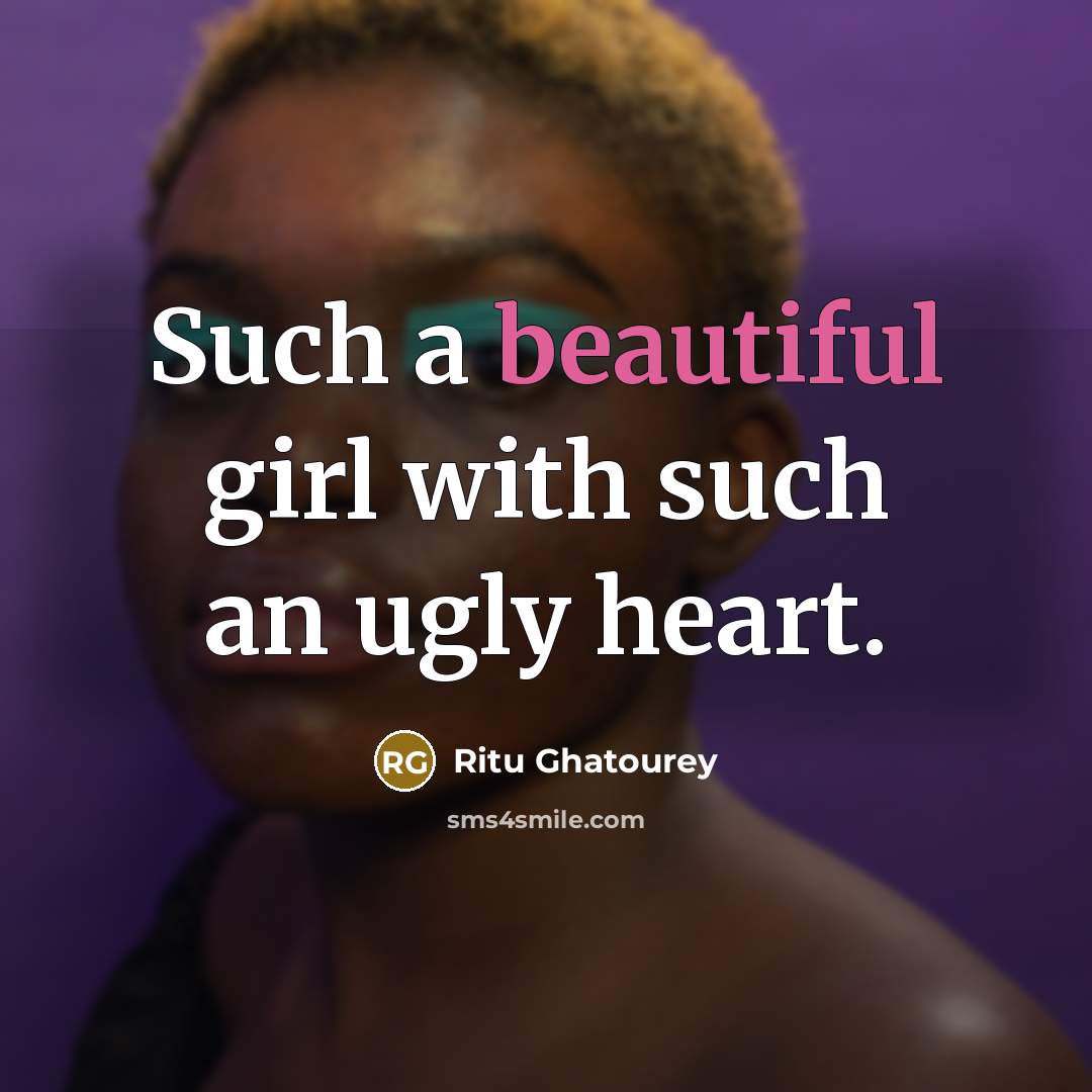 “Such a beautiful girl with such an ugly heart.…” quote by Ritu Ghatourey